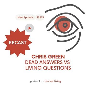 73: Chris Green: Dead Answers vs Living Questions